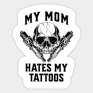 My Mom Hates My Tattoos T-Shirt Sticker